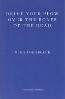 Drive Your Plow Over the Bones of the Dead by Olga Tokarczuk
